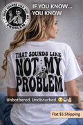 That Sounds Like Not My Problem Shirt, Unbothered Sarcastic Tee, Boundary Setting Apparel