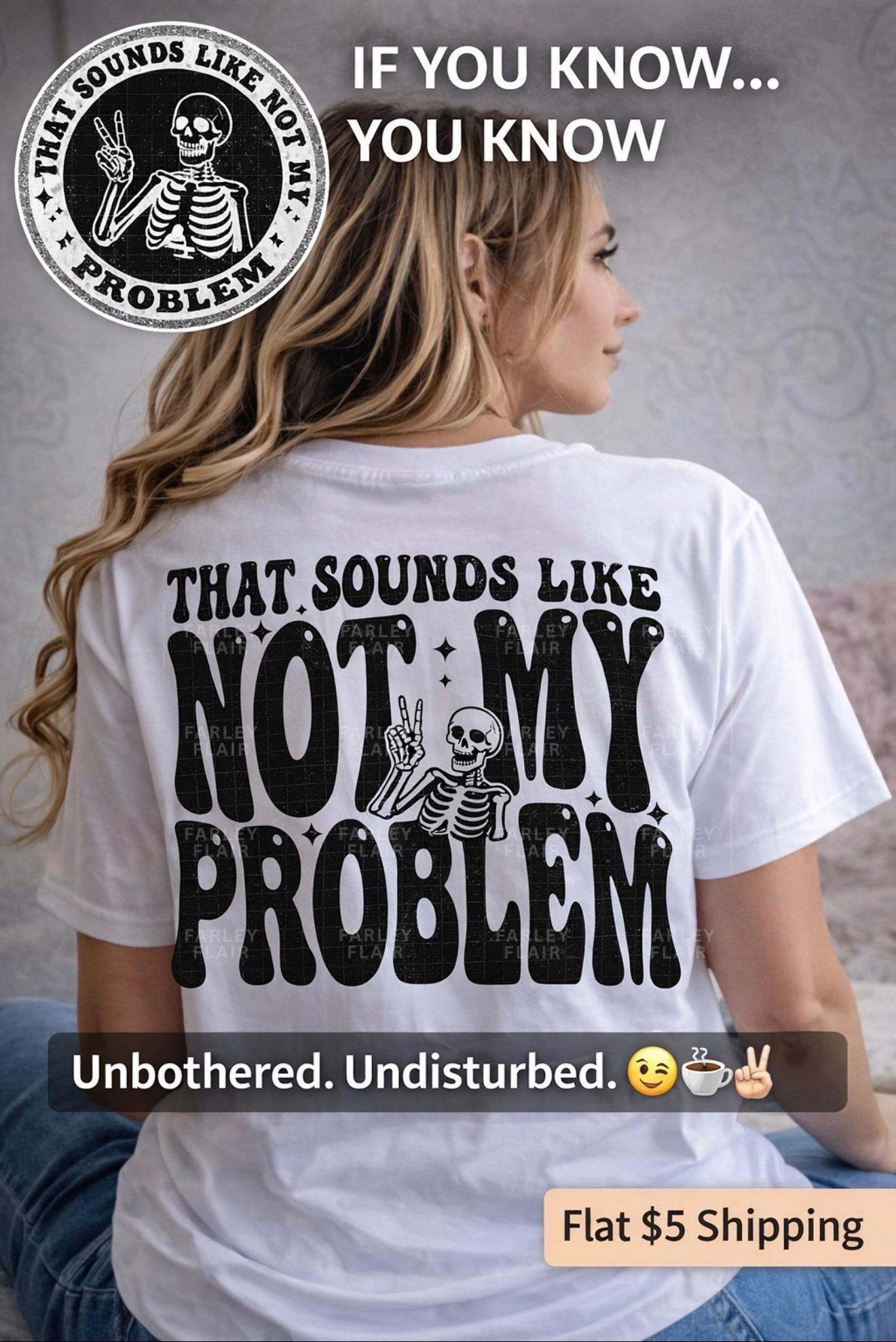 That Sounds Like Not My Problem Shirt, Unbothered Sarcastic Tee, Boundary Setting Apparel