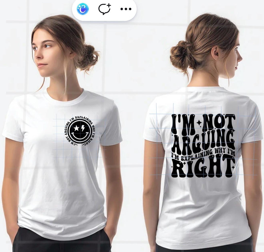 I'm Not Arguing Explaining Why I'm Right Shirt, Sassy Attitude Tee