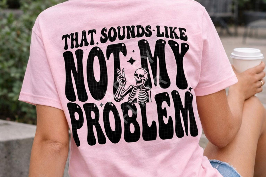 That Sounds Like Not My Problem Shirt, Unbothered Sarcastic Tee, Boundary Setting Apparel